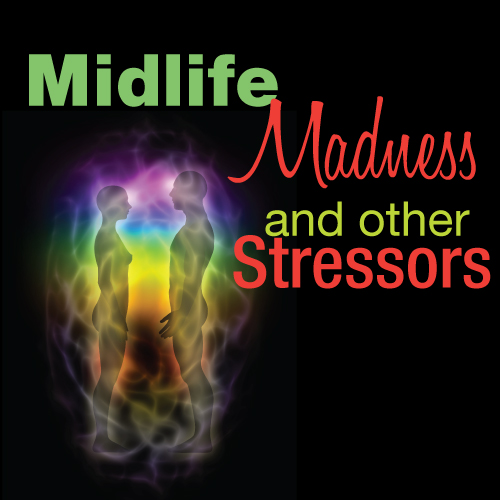 Midlife-Madness Midlife Madness and other Stressors
